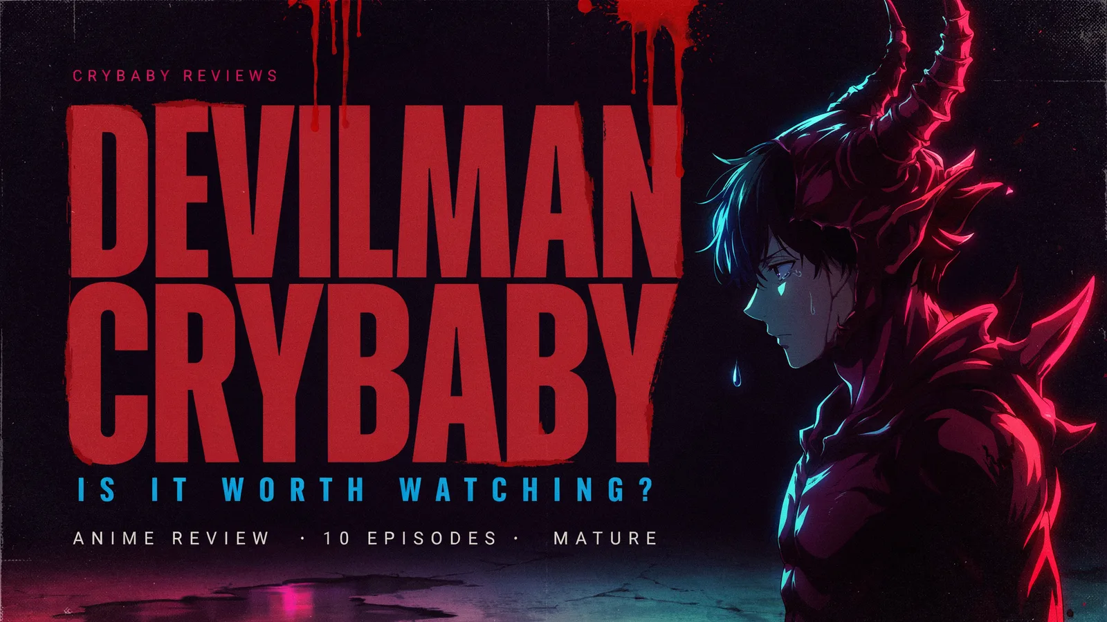 Devilman Crybaby cover art of a crying, horned Akira Fudo, titled Is It Worth Watching, anime review, 10 episodes, mature.